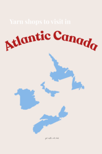 Yarn Shops to Visit in Atlantic Canada